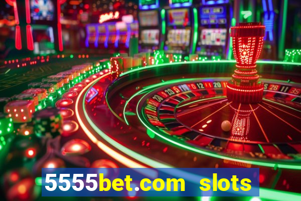 5555bet.com slots marca forte